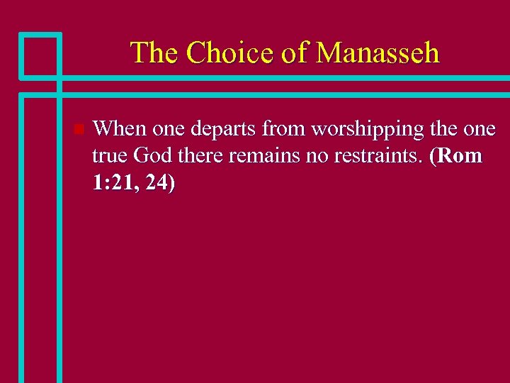 The Choice of Manasseh n When one departs from worshipping the one true God