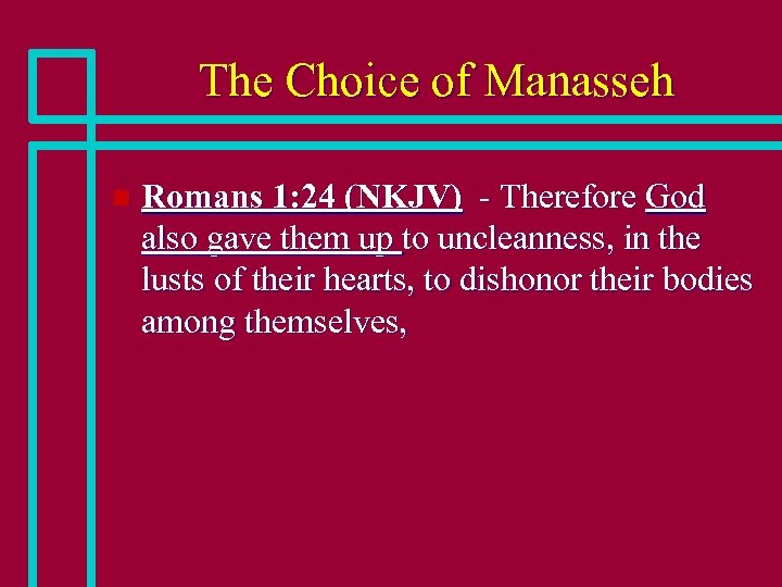 The Choice of Manasseh n Romans 1: 24 (NKJV) - Therefore God also gave