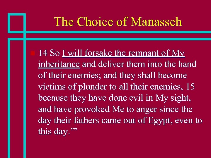 The Choice of Manasseh n 14 So I will forsake the remnant of My