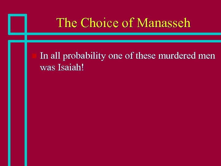The Choice of Manasseh n In all probability one of these murdered men was