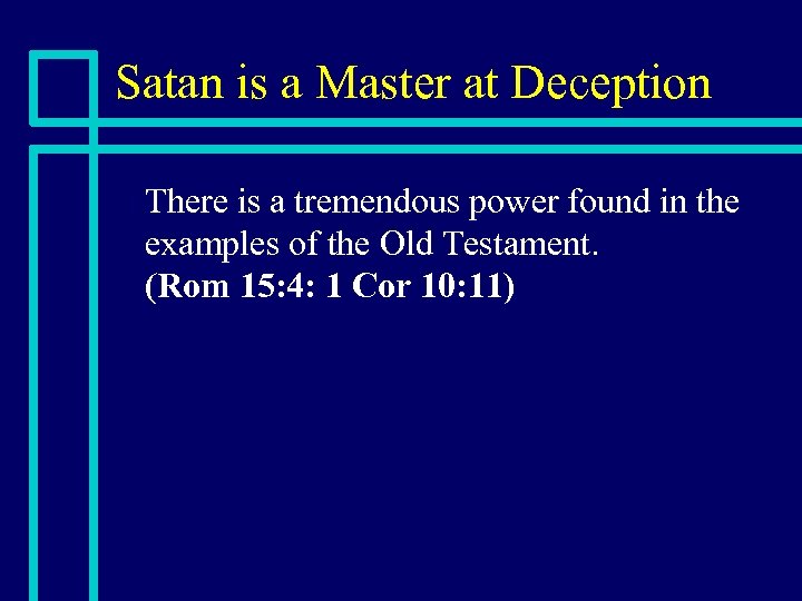 Satan is a Master at Deception n There is a tremendous power found in