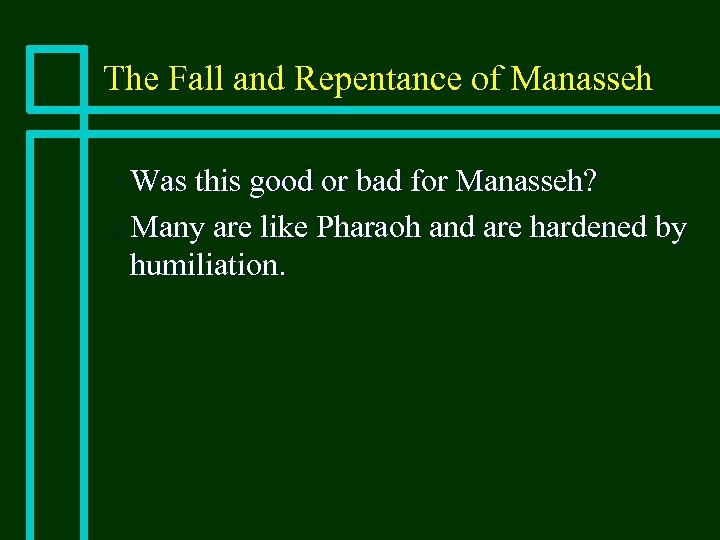 The Fall and Repentance of Manasseh Was this good or bad for Manasseh? n