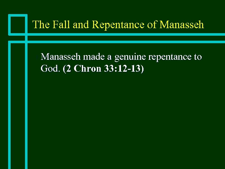 The Fall and Repentance of Manasseh n Manasseh made a genuine repentance to God.