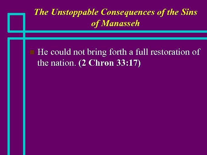 The Unstoppable Consequences of the Sins of Manasseh n He could not bring forth