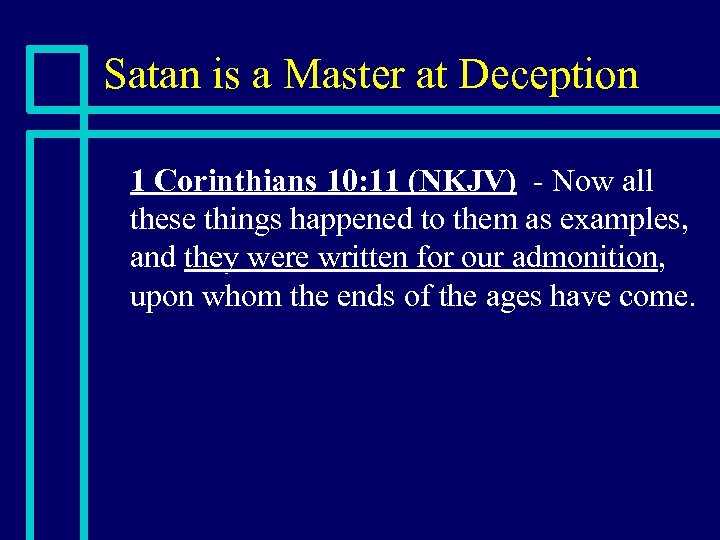 Satan is a Master at Deception n 1 Corinthians 10: 11 (NKJV) - Now