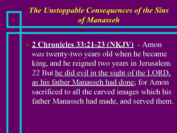 The Unstoppable Consequences of the Sins of Manasseh n 2 Chronicles 33: 21 -23