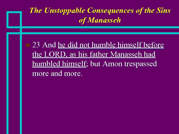 The Unstoppable Consequences of the Sins of Manasseh n 23 And he did not