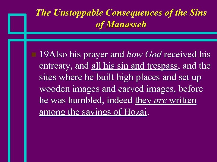 The Unstoppable Consequences of the Sins of Manasseh n 19 Also his prayer and