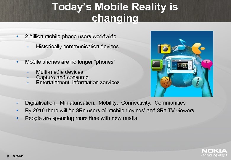 Today’s Mobile Reality is changing • 2 billion mobile phone users worldwide • •