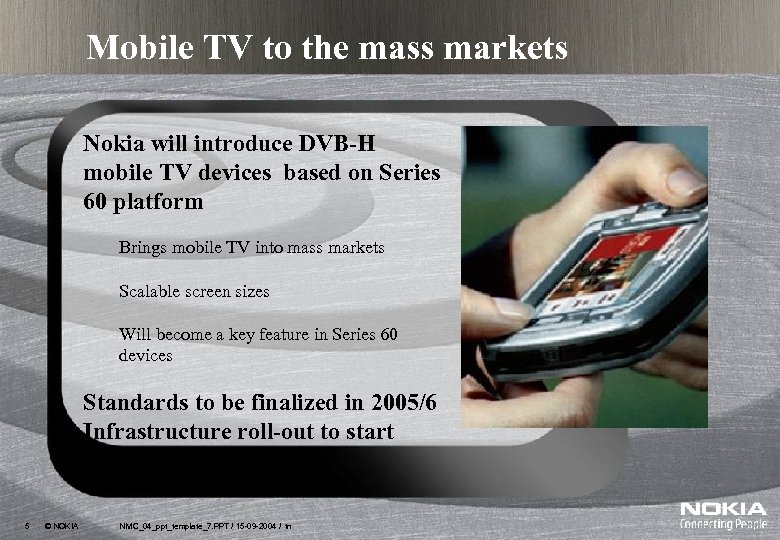 Mobile TV to the mass markets Nokia will introduce DVB-H mobile TV devices based