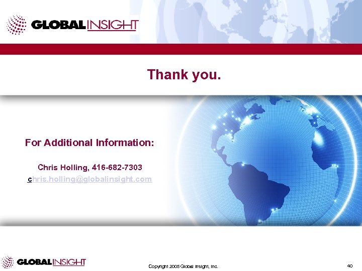 Thank you. For Additional Information: Chris Holling, 416 -682 -7303 chris. holling@globalinsight. com Copyright