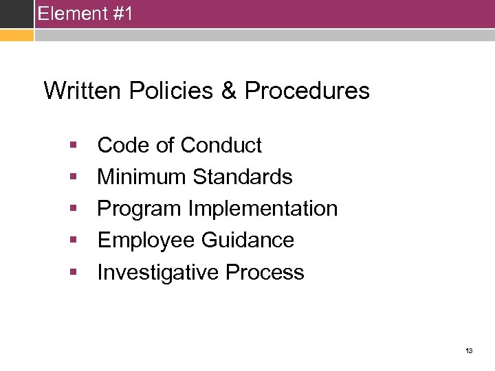 Element #1 Written Policies & Procedures § § § Code of Conduct Minimum Standards