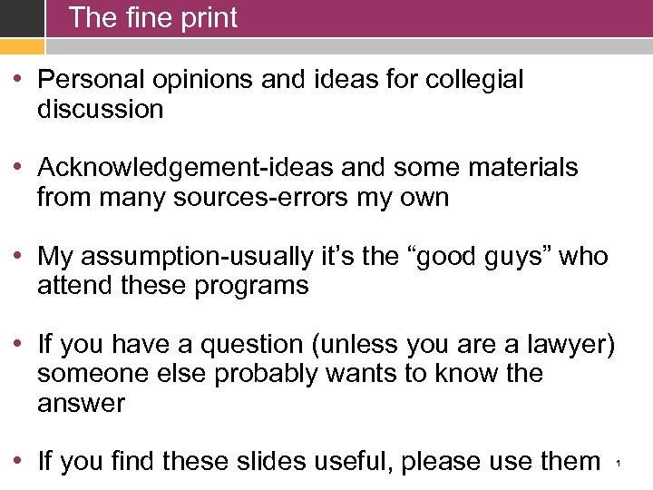The fine print • Personal opinions and ideas for collegial discussion • Acknowledgement-ideas and
