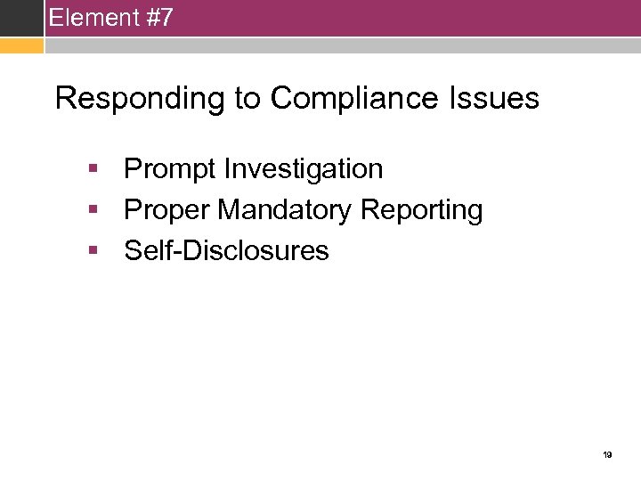 Element #7 Responding to Compliance Issues § Prompt Investigation § Proper Mandatory Reporting §