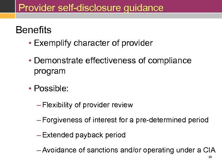 Provider self-disclosure guidance Benefits • Exemplify character of provider • Demonstrate effectiveness of compliance