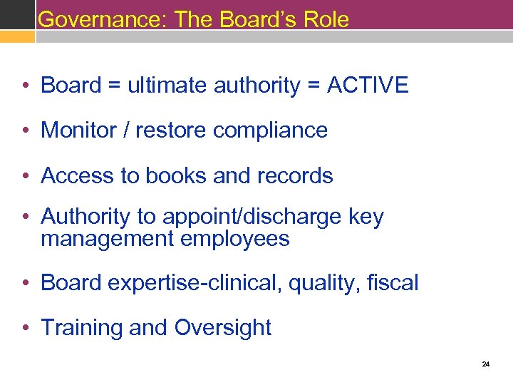 Governance: The Board’s Role • Board = ultimate authority = ACTIVE • Monitor /