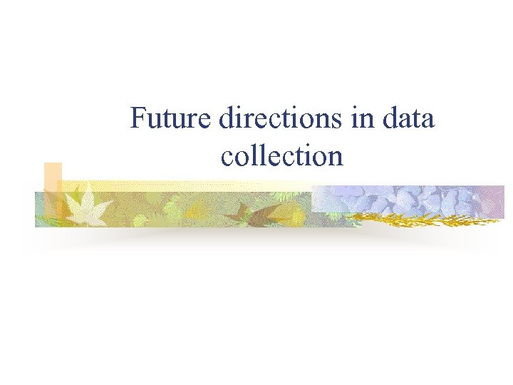 Future directions in data collection 