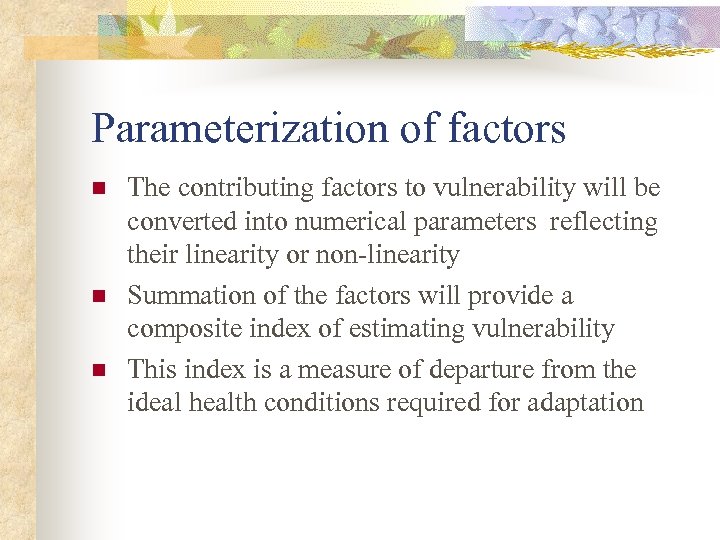 Parameterization of factors n n n The contributing factors to vulnerability will be converted