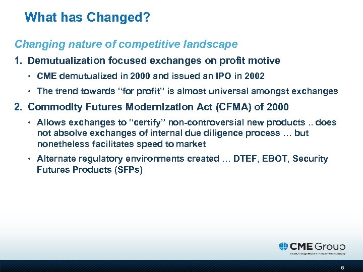 What has Changed? Changing nature of competitive landscape 1. Demutualization focused exchanges on profit