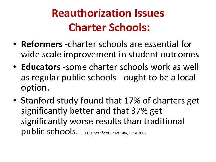 Reauthorization Issues Charter Schools: • Reformers -charter schools are essential for wide scale improvement