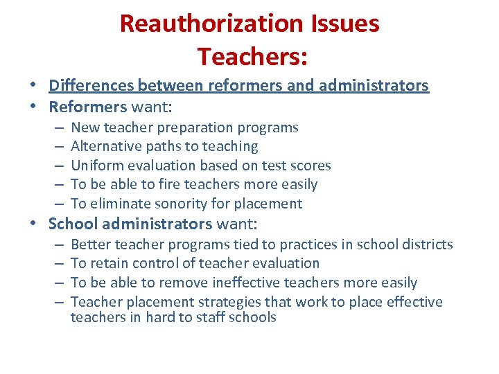Reauthorization Issues Teachers: • Differences between reformers and administrators • Reformers want: – –