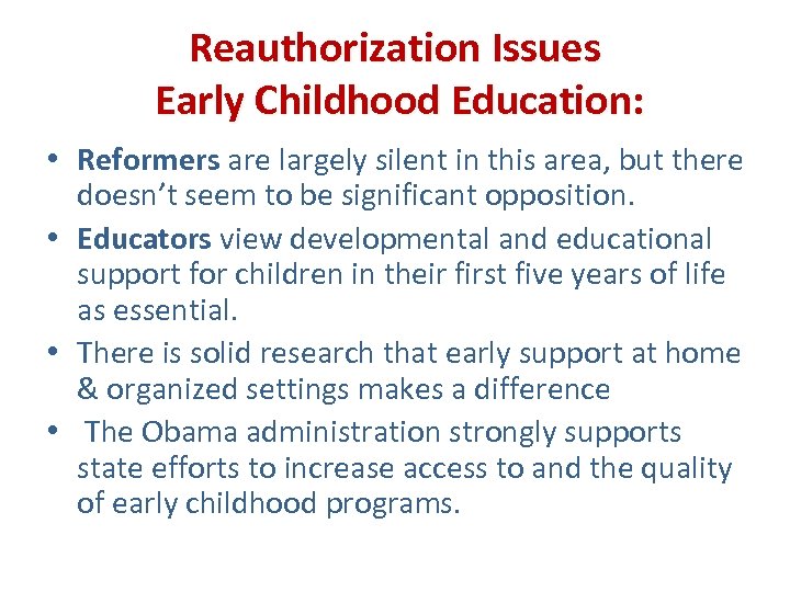 Reauthorization Issues Early Childhood Education: • Reformers are largely silent in this area, but