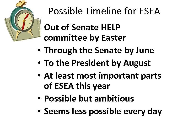 Possible Timeline for ESEA • Out of Senate HELP committee by Easter • Through