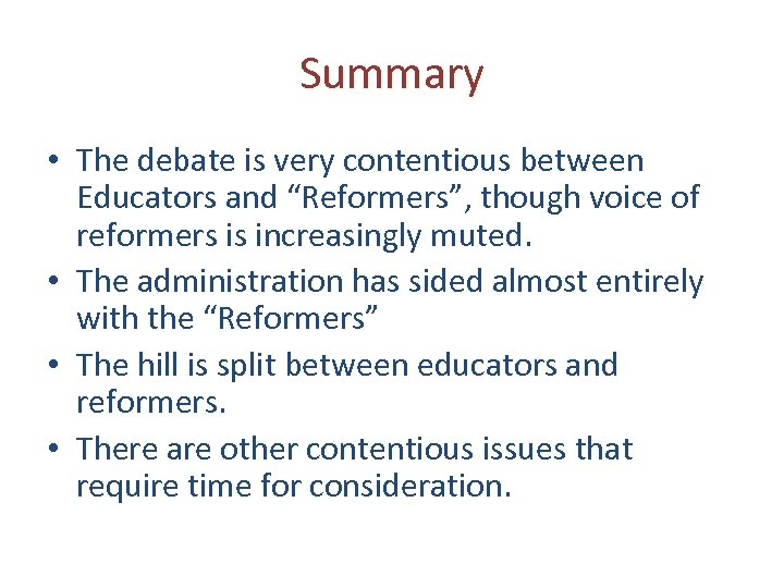 Summary • The debate is very contentious between Educators and “Reformers”, though voice of