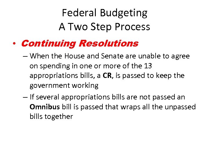 Federal Budgeting A Two Step Process • Continuing Resolutions – When the House and