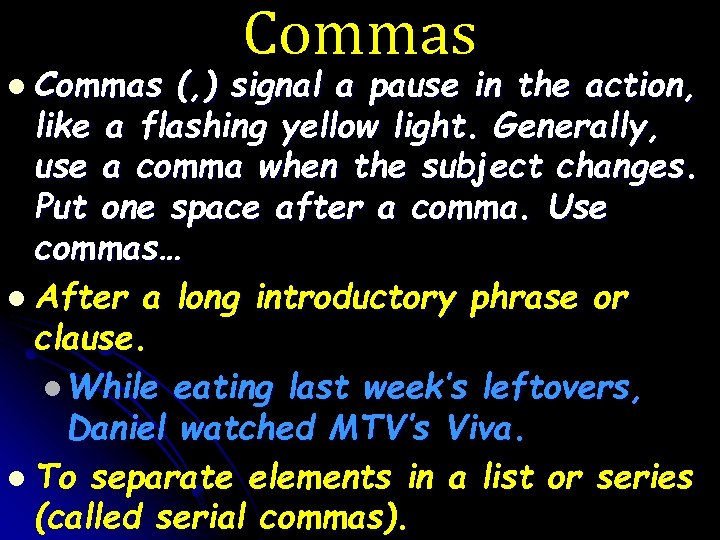 l Commas (, ) signal a pause in the action, like a flashing yellow