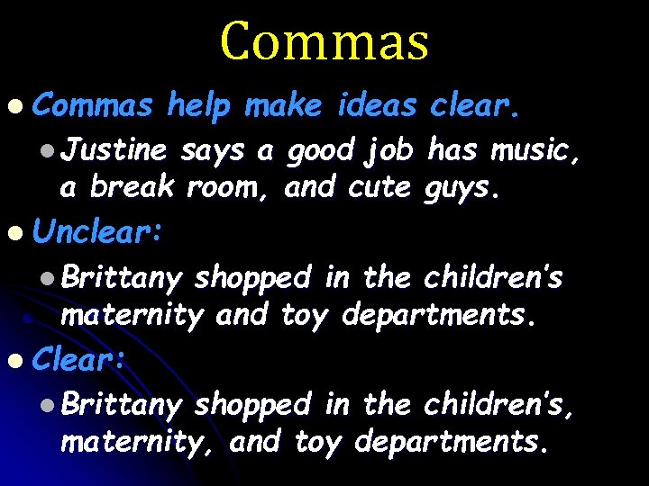 Commas l Commas help make ideas clear. l Justine says a good job has