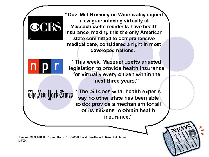 “Gov. Mitt Romney on Wednesday signed a law guaranteeing virtually all Massachusetts residents have