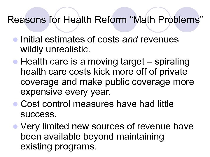 Reasons for Health Reform “Math Problems” l Initial estimates of costs and revenues wildly