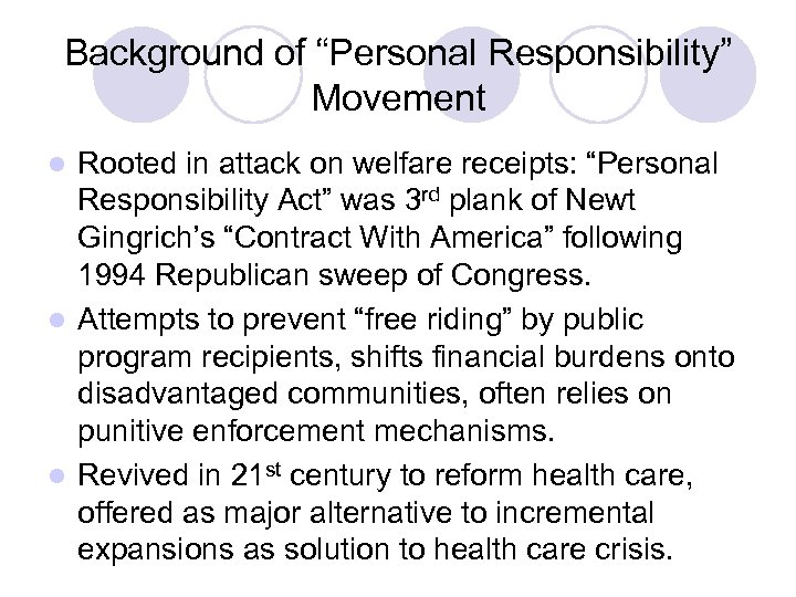 Background of “Personal Responsibility” Movement Rooted in attack on welfare receipts: “Personal Responsibility Act”