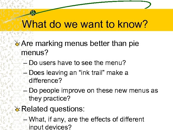 What do we want to know? Are marking menus better than pie menus? –