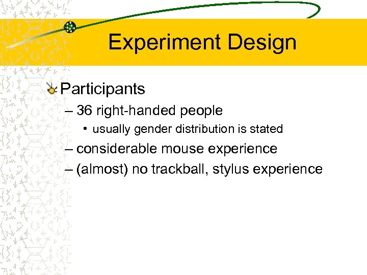 Experiment Design Participants – 36 right-handed people • usually gender distribution is stated –