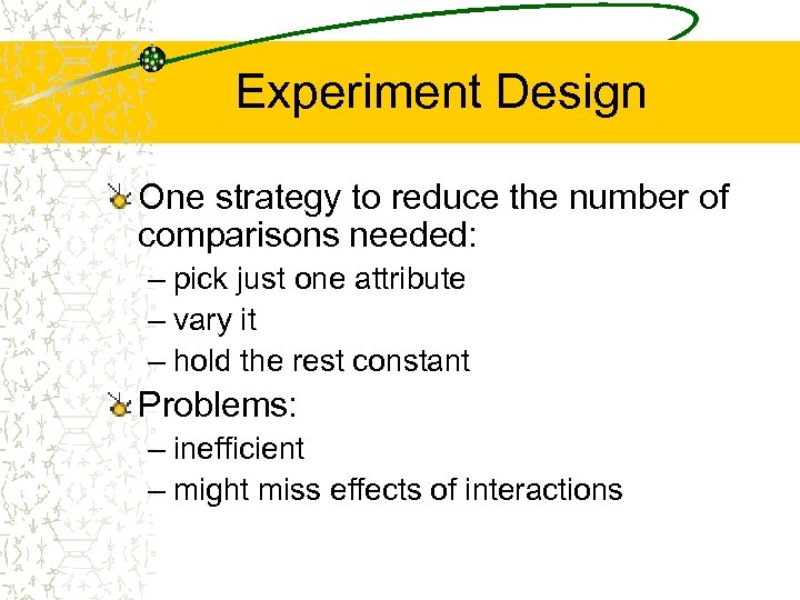 Experiment Design One strategy to reduce the number of comparisons needed: – pick just