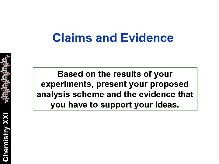 Claims and Evidence Chemistry XXI Based on the results of your experiments, present your