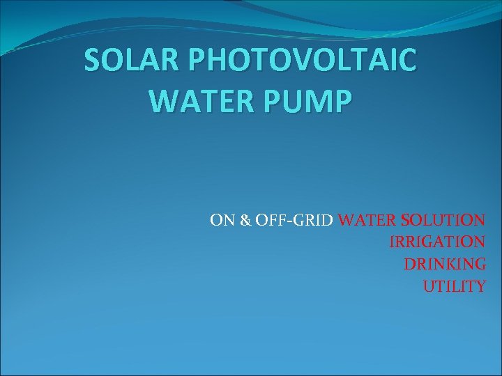 SOLAR PHOTOVOLTAIC WATER PUMP ON & OFF-GRID WATER SOLUTION IRRIGATION DRINKING UTILITY 