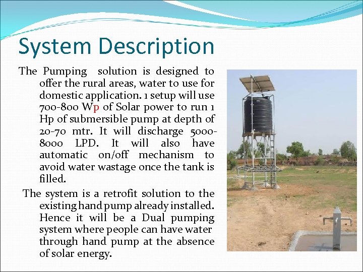 System Description The Pumping solution is designed to offer the rural areas, water to