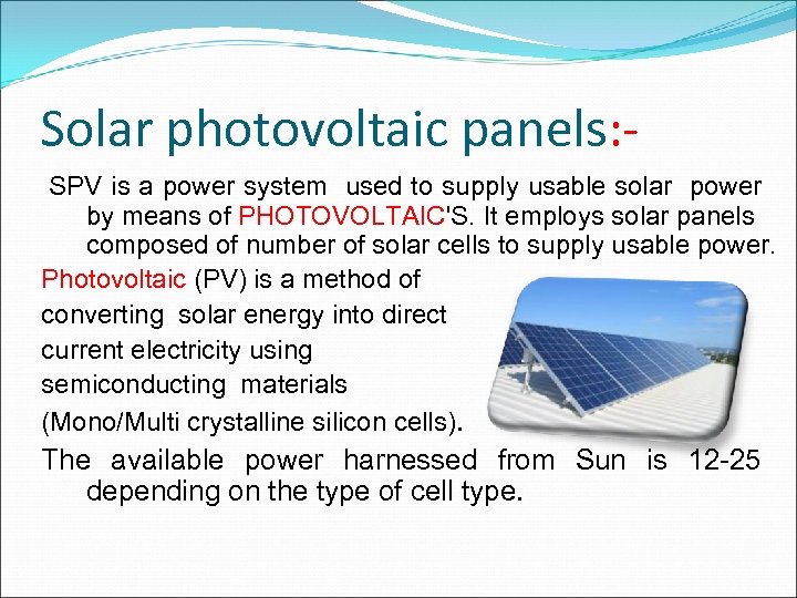 Solar photovoltaic panels: SPV is a power system used to supply usable solar power