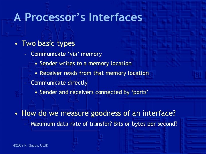 A Processor’s Interfaces • Two basic types – Communicate ‘via’ memory • Sender writes
