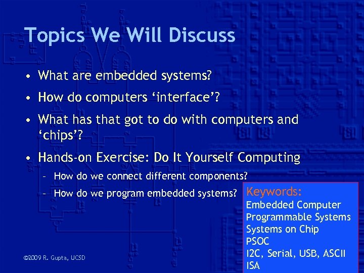 Topics We Will Discuss • What are embedded systems? • How do computers ‘interface’?