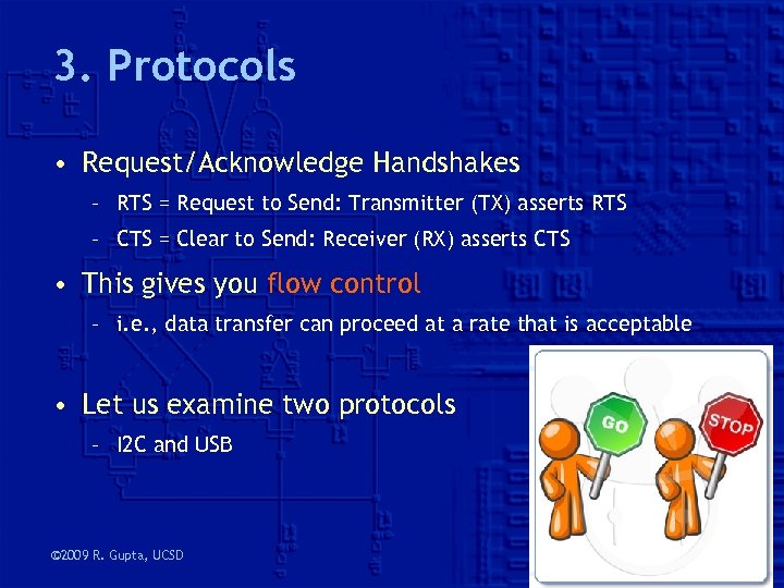 3. Protocols • Request/Acknowledge Handshakes – RTS = Request to Send: Transmitter (TX) asserts