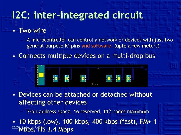 I 2 C: inter-integrated circuit • Two-wire – A microcontroller can control a network