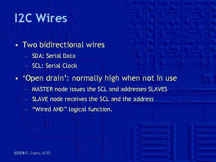 I 2 C Wires • Two bidirectional wires – SDA: Serial Data – SCL: