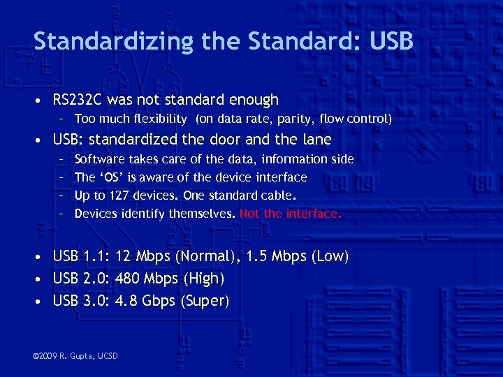 Standardizing the Standard: USB • RS 232 C was not standard enough – Too