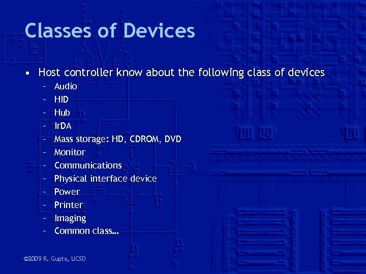 Classes of Devices • Host controller know about the following class of devices –