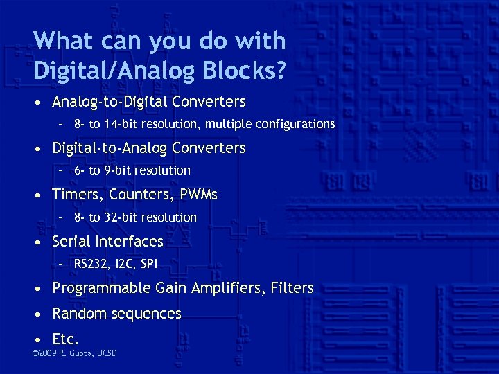 What can you do with Digital/Analog Blocks? • Analog-to-Digital Converters – 8 - to