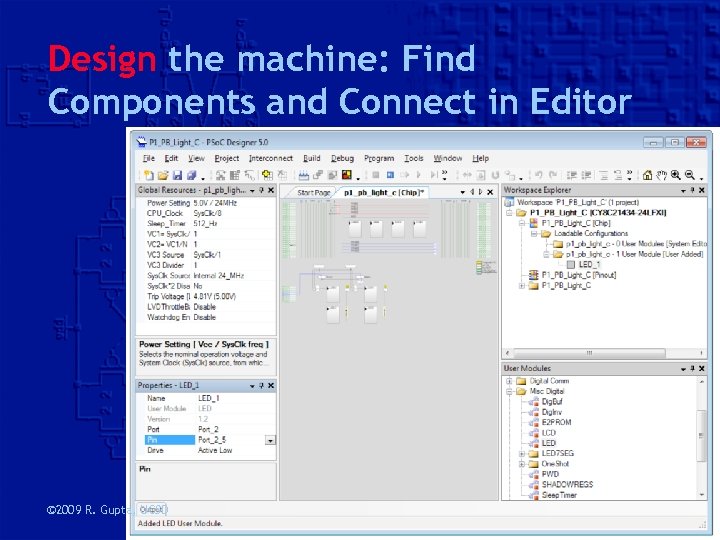 Design the machine: Find Components and Connect in Editor © 2009 R. Gupta, UCSD